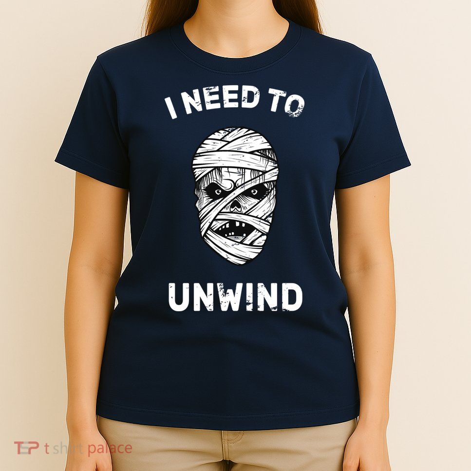 I Need To Unwind T-Shirt