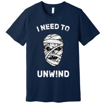 I Need To Unwind Premium T-Shirt