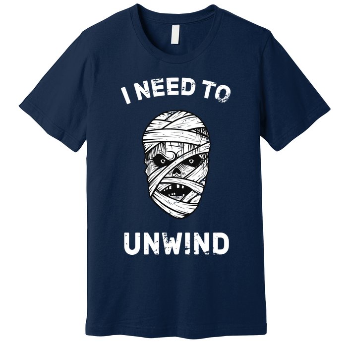 I Need To Unwind Premium T-Shirt