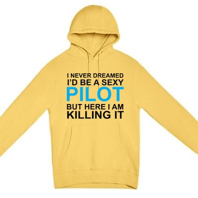 I Never Dreamed I'd Be A Sexy Pilot Premium Pullover Hoodie