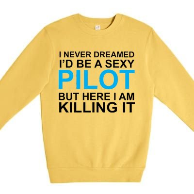 I Never Dreamed I'd Be A Sexy Pilot Premium Crewneck Sweatshirt