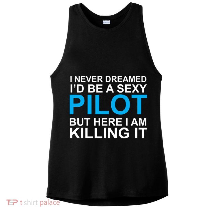 I Never Dreamed I'd Be A Sexy Pilot Ladies PosiCharge Tri-Blend Wicking Tank