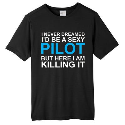 I Never Dreamed I'd Be A Sexy Pilot Tall Fusion ChromaSoft Performance T-Shirt