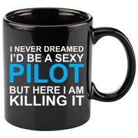 I Never Dreamed I'd Be A Sexy Pilot 11oz C Handle Ceramic Mug