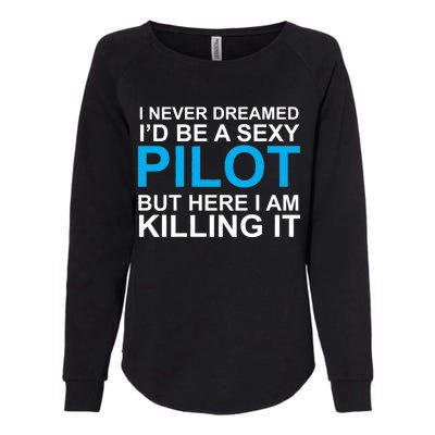 I Never Dreamed I'd Be A Sexy Pilot Womens California Wash Sweatshirt