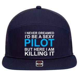 I Never Dreamed I'd Be A Sexy Pilot 7 Panel Mesh Trucker Snapback Hat