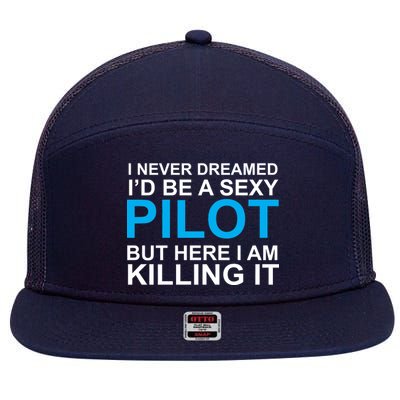 I Never Dreamed I'd Be A Sexy Pilot 7 Panel Mesh Trucker Snapback Hat