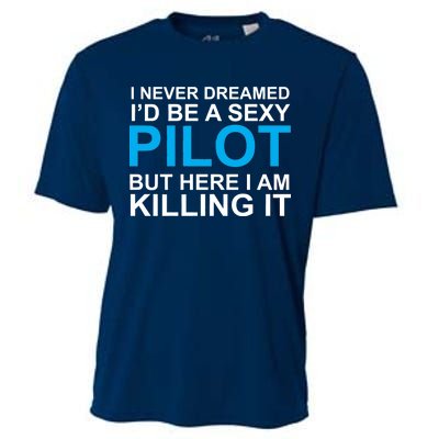 I Never Dreamed I'd Be A Sexy Pilot Cooling Performance Crew T-Shirt