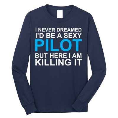 I Never Dreamed I'd Be A Sexy Pilot Long Sleeve Shirt