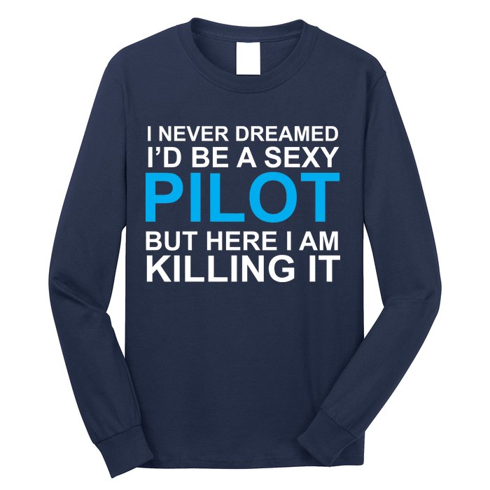 I Never Dreamed I'd Be A Sexy Pilot Long Sleeve Shirt