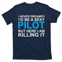 I Never Dreamed I'd Be A Sexy Pilot T-Shirt