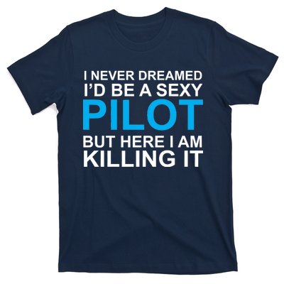 I Never Dreamed I'd Be A Sexy Pilot T-Shirt