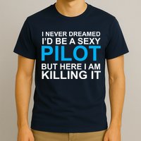I Never Dreamed I'd Be A Sexy Pilot T-Shirt