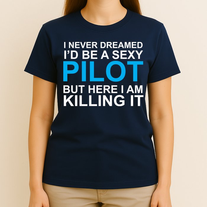 I Never Dreamed I'd Be A Sexy Pilot T-Shirt