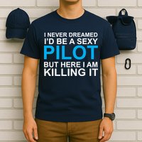 I Never Dreamed I'd Be A Sexy Pilot T-Shirt
