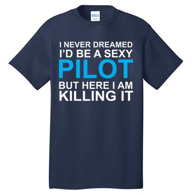 I Never Dreamed I'd Be A Sexy Pilot Tall T-Shirt