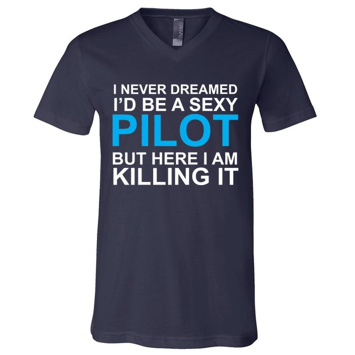 I Never Dreamed I'd Be A Sexy Pilot V-Neck T-Shirt