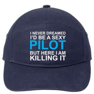 I Never Dreamed I'd Be A Sexy Pilot 7-Panel Snapback Hat