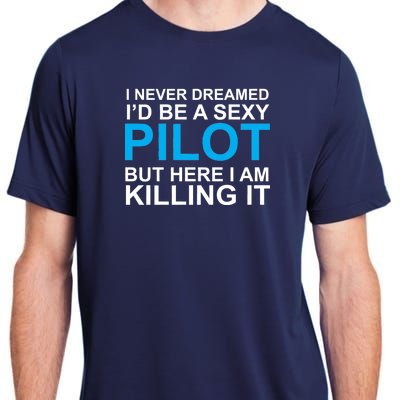 I Never Dreamed I'd Be A Sexy Pilot Adult ChromaSoft Performance T-Shirt