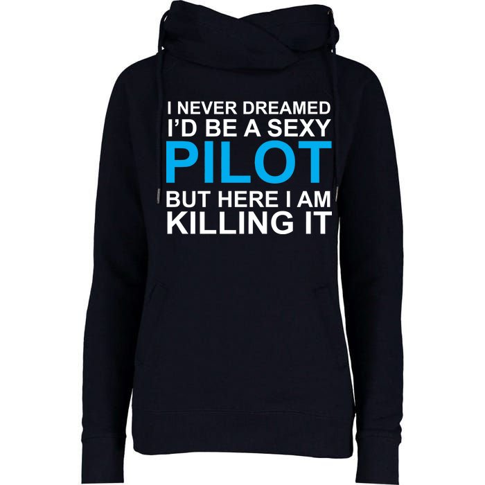 I Never Dreamed I'd Be A Sexy Pilot Womens Funnel Neck Pullover Hood