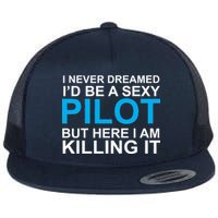 I Never Dreamed I'd Be A Sexy Pilot Flat Bill Trucker Hat