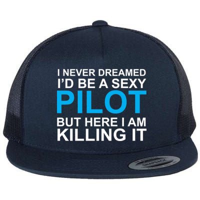 I Never Dreamed I'd Be A Sexy Pilot Flat Bill Trucker Hat