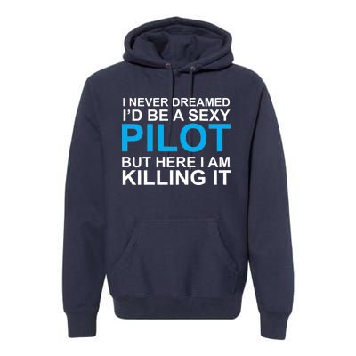 I Never Dreamed I'd Be A Sexy Pilot Premium Hoodie