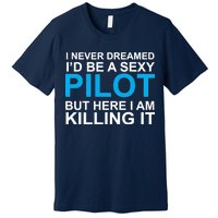 I Never Dreamed I'd Be A Sexy Pilot Premium T-Shirt