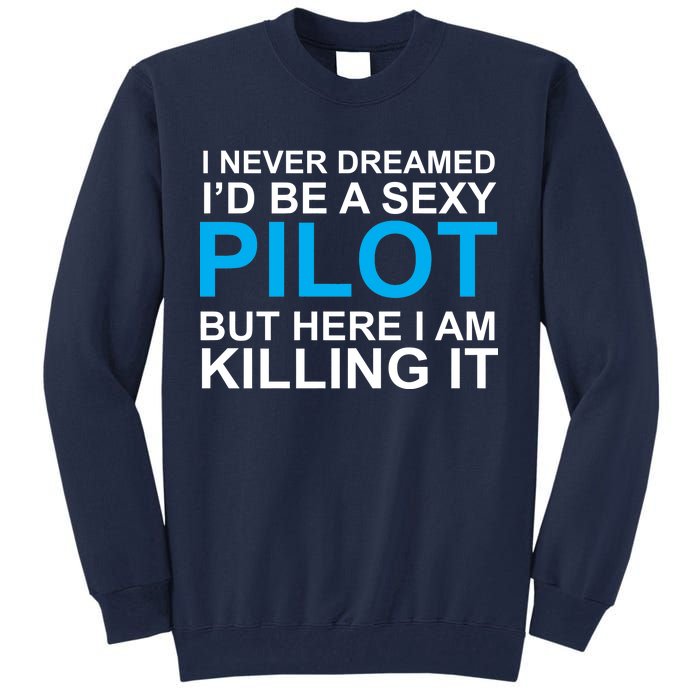 I Never Dreamed I'd Be A Sexy Pilot Tall Sweatshirt