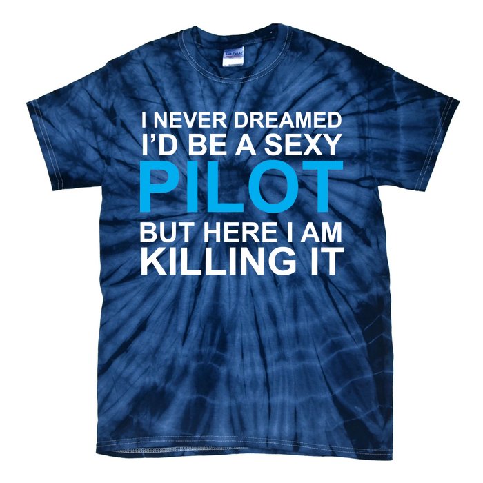 I Never Dreamed I'd Be A Sexy Pilot Tie-Dye T-Shirt