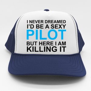 I Never Dreamed I'd Be A Sexy Pilot Trucker Hat