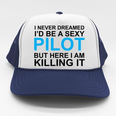 I Never Dreamed I'd Be A Sexy Pilot Trucker Hat