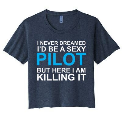 I Never Dreamed I'd Be A Sexy Pilot Women's Crop Top Tee