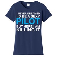 I Never Dreamed I'd Be A Sexy Pilot Women's T-Shirt