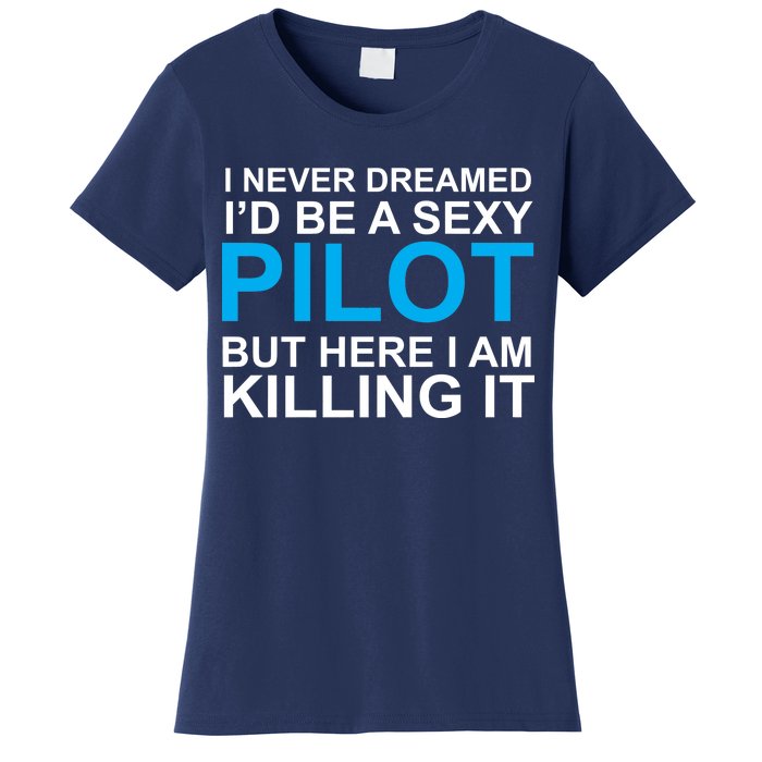 I Never Dreamed I'd Be A Sexy Pilot Women's T-Shirt