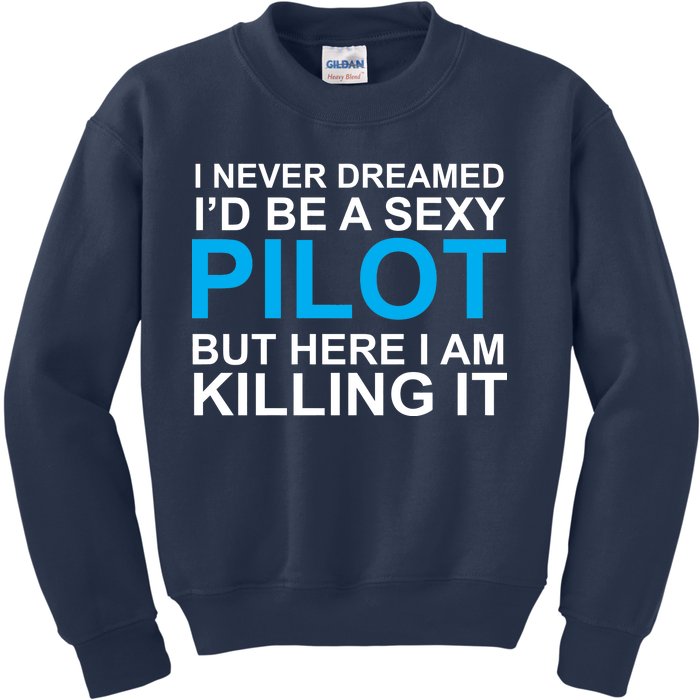 I Never Dreamed I'd Be A Sexy Pilot Kids Sweatshirt