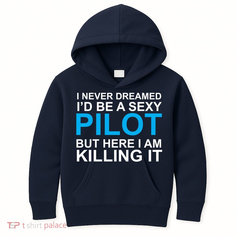 I Never Dreamed I'd Be A Sexy Pilot Kids Hoodie