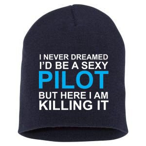 I Never Dreamed I'd Be A Sexy Pilot Short Acrylic Beanie