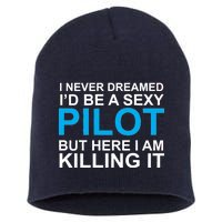 I Never Dreamed I'd Be A Sexy Pilot Short Acrylic Beanie