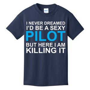 I Never Dreamed I'd Be A Sexy Pilot Kids T-Shirt