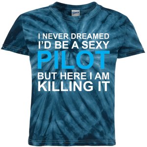 I Never Dreamed I'd Be A Sexy Pilot Kids Tie-Dye T-Shirt