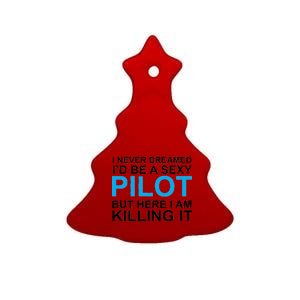 I Never Dreamed I'd Be A Sexy Pilot Ceramic Tree Ornament