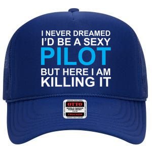 I Never Dreamed I'd Be A Sexy Pilot High Crown Mesh Back Trucker Hat