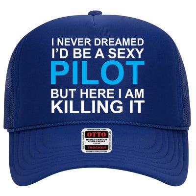 I Never Dreamed I'd Be A Sexy Pilot High Crown Mesh Back Trucker Hat