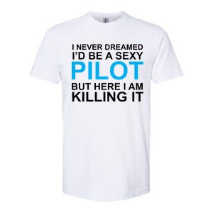 I Never Dreamed I'd Be A Sexy Pilot Softstyle CVC T-Shirt