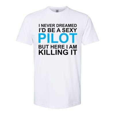 I Never Dreamed I'd Be A Sexy Pilot Softstyle® CVC T-Shirt