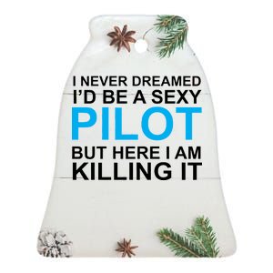 I Never Dreamed I'd Be A Sexy Pilot Ceramic Bell Ornament