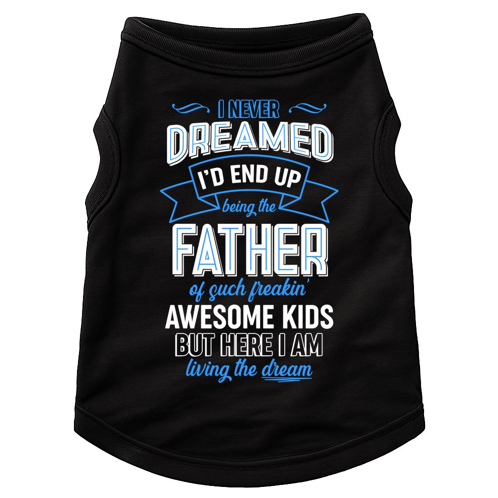 I Never Dreamed I'd End Up Being The Father Of Awesome Kids Doggie Tank