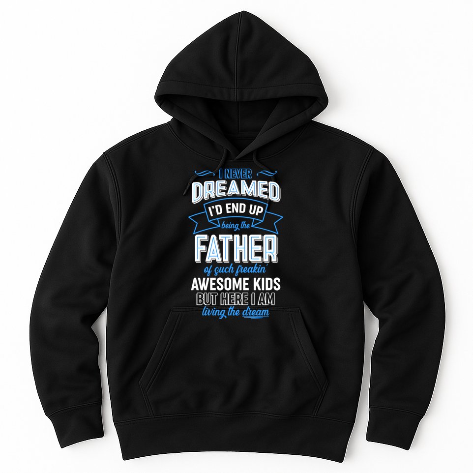 I Never Dreamed I'd End Up Being The Father Of Awesome Kids Hoodie