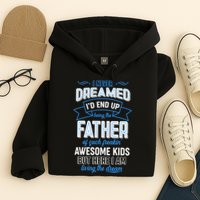 I Never Dreamed I'd End Up Being The Father Of Awesome Kids Hoodie
